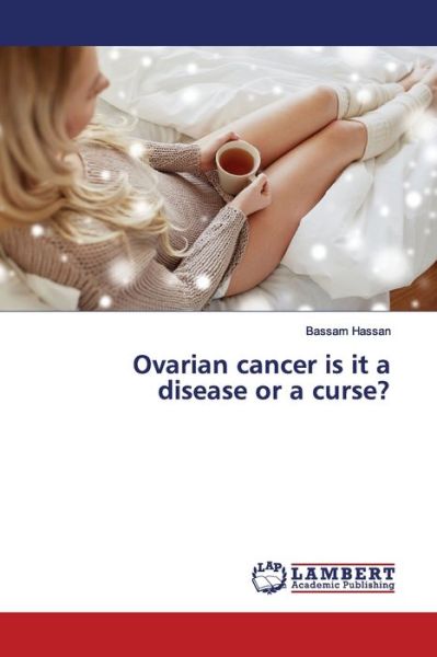 Cover for Hassan · Ovarian cancer is it a disease o (Book) (2019)