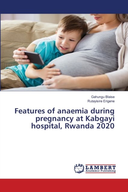 Cover for Gahungu Blaise · Features of anaemia during pregnancy at Kabgayi hospital, Rwanda 2020 (Taschenbuch) (2021)