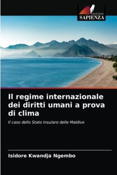 Cover for Isidore Kwandja Ngembo · Il regime internazionale dei diritti umani a prova di clima (Paperback Book) (2021)