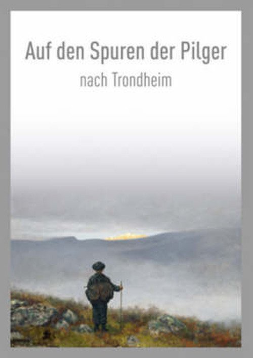Cover for Thue Stein (Red.) · Auf den Spuren der Pilger nach Trondheim / On the Pilgrim Way to Trondheim (Paperback Bog) (2008)