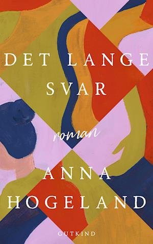 Cover for Anna Hogeland · Det lange svar (Sewn Spine Book) [1st edition] (2025)