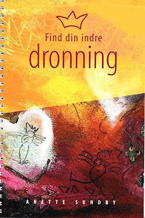 Cover for Anette Sundby · Find din indre dronning (Spiral Book) [1. wydanie] (2004)