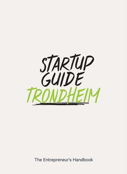 Cover for Startup Guide · Startup Guide Trondheim: The Entrepreneur's Handbook - Startup Guide (Paperback Book) (2018)