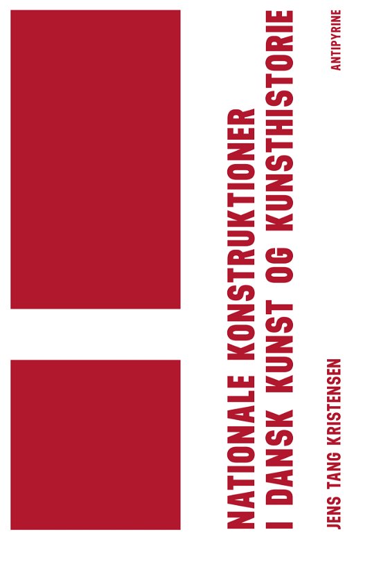 Nationale konstruktioner i dansk kunst og kunsthistorie - Jens Tang Kristensen - Kirjat - Antipyrine - 9788793694057 - keskiviikko 20. kesäkuuta 2018