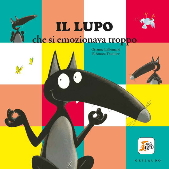 Cover for Orianne Lallemand · Il Lupo Che Si Emozionava Troppo. Amico Lupo. Ediz. A Colori (Book)