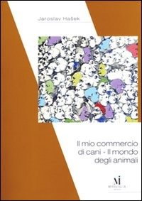 Cover for Jaroslav Hasek · Il Mio Commercio Di Cani. Il Mondo Degli Animali (Book)
