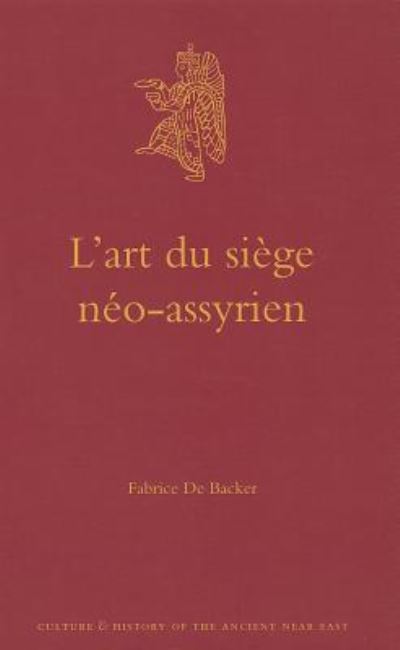 Cover for Fabrice De Backer · Lart Du Siège Néo-assyrien (Culture and History of the Ancient Near East) (French Edition) (Hardcover Book) [French edition] (2012)