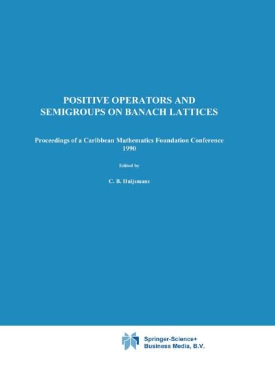 Cover for C B Huijsmans · Positive Operators and Semigroups on Banach Lattices: Proceedings of a Caribbean Mathematics Foundation Conference 1990 (Pocketbok) [1st Ed. Softcover of Orig. Ed. 1992 edition] (2010)