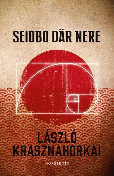 Cover for László Krasznahorkai · Seiobo där nere (Indbundet Bog) (2017)