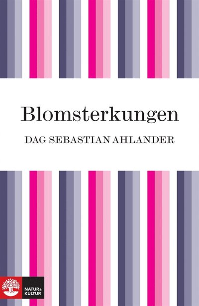 Cover for Dag Sebastian Ahlander · Blomsterkungen : boken om Carl von Linné (ePUB) (2010)