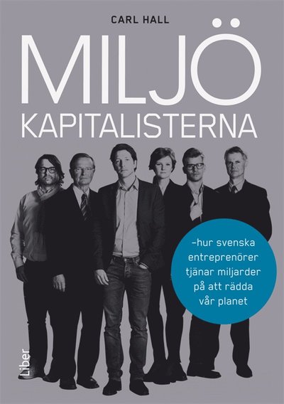 Cover for Carl Hall · Miljökapitalisterna : Hur svenska entreprenörer tjänar miljarder på att rädda vår planet (ePUB) (2012)