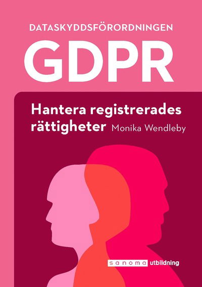 GDPR: Hantera registrerades rättigheter - Monika Wendleby - Books - Sanoma Utbildning - 9789152360057 - January 21, 2021