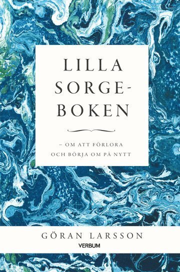 Livsfrågor: Lilla sorgeboken : Om att förlora och börja om på nytt - Göran Larsson - Książki - Verbum AB - 9789152638057 - 7 października 2019