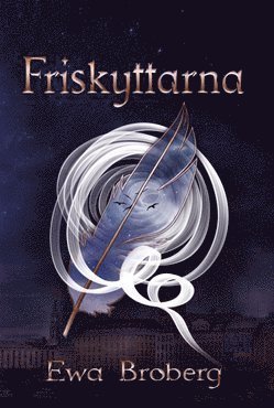 Friskyttarna: Friskyttarna - Ewa Broberg - Boeken - Marwa Förlag - 9789163940057 - 16 september 2017