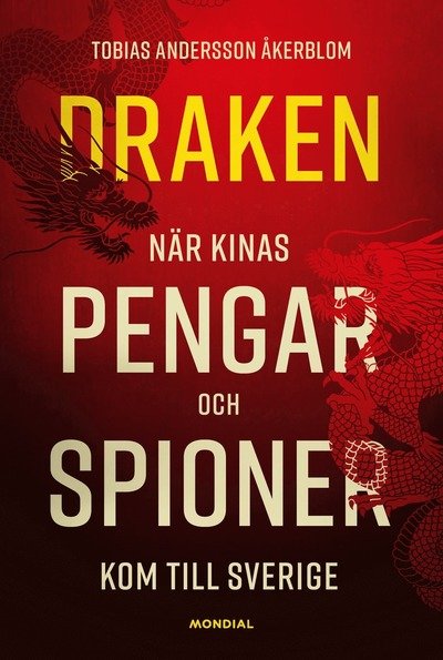 Cover for Tobias Andersson Åkerblom · Draken : när Kinas pengar och spioner kom till Sverige (Bound Book) (2022)