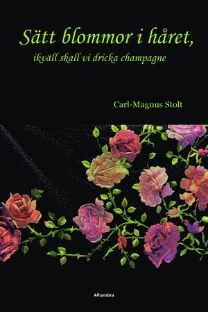 Cover for Carl-Magnus Stolt · Sätt blommor i håret, ikväll skall vi dricka champagne (Paperback Book) (2020)