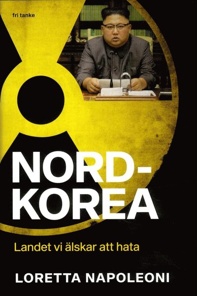 Cover for Loretta Napoleoni · Nordkorea : Landet vi älskar att hata (Bound Book) (2018)