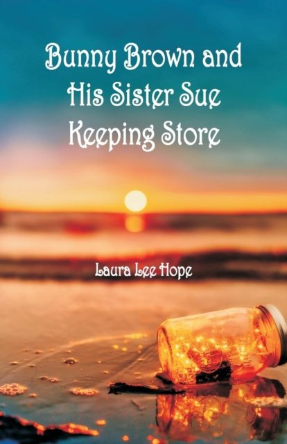 Cover for Laura Lee Hope · Bunny Brown and His Sister Sue Keeping Store (Paperback Book) (2018)
