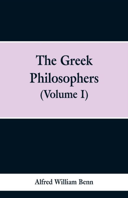 Cover for Alfred William Benn · The Greek Philosophers (Paperback Bog) (2019)