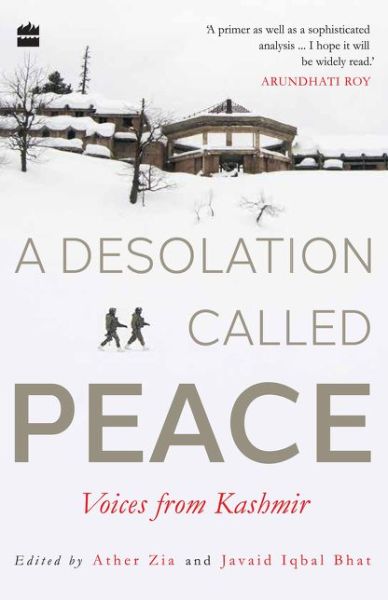 A Desolation Called Peace: Voices from Kashmir - Ather Zia - Książki - HarperCollins Publishers India - 9789353570057 - 5 czerwca 2019