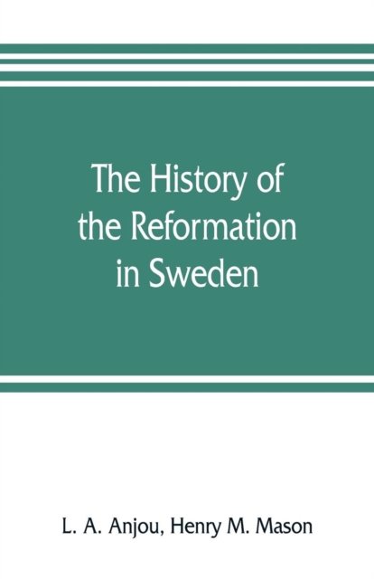 Cover for L A Anjou · The history of the Reformation in Sweden (Pocketbok) (2019)