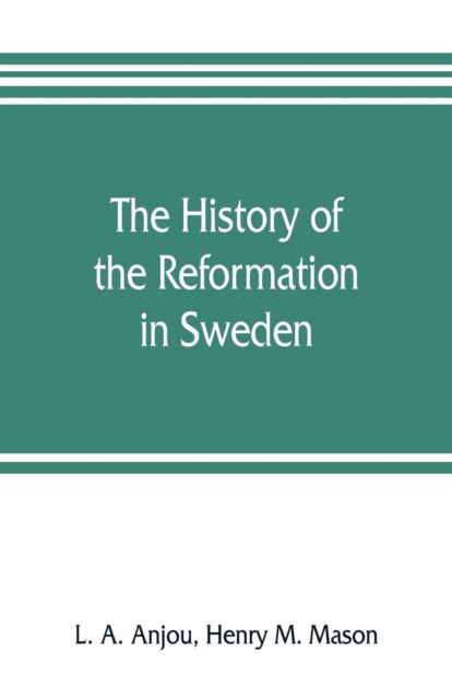 Cover for L A Anjou · The history of the Reformation in Sweden (Paperback Book) (2019)