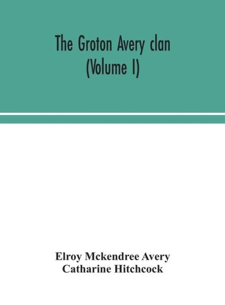 Cover for Elroy McKendree Avery · The Groton Avery clan (Volume I) (Hardcover bog) (2020)