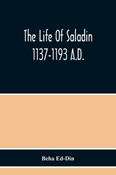 Cover for Beha Ed-Din · The Life Of Saladin 1137-1193 A.D. (Taschenbuch) [Beha edition] (2020)