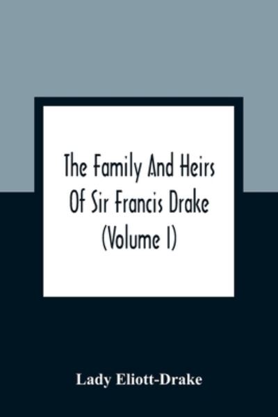 Cover for Lady Eliott-Drake · The Family And Heirs Of Sir Francis Drake (Volume I) (Paperback Book) (2021)