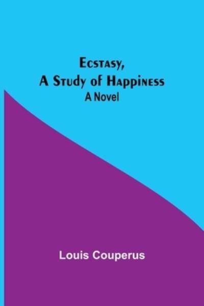 Cover for Louis Couperus · Ecstasy, A Study Of Happiness (Paperback Book) (2021)