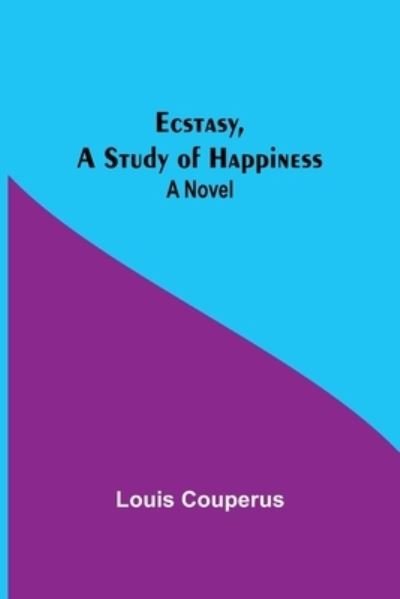 Cover for Louis Couperus · Ecstasy, A Study Of Happiness (Paperback Book) (2021)