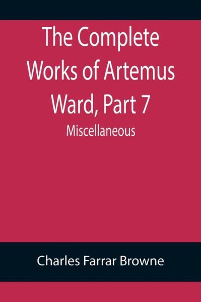 Cover for Charles Farrar Browne · The Complete Works of Artemus Ward, Part 7 (Paperback Bog) (2022)