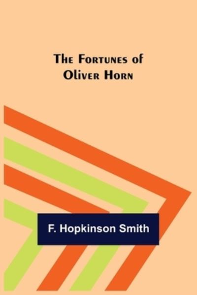 The Fortunes of Oliver Horn - F. Hopkinson Smith - Książki - Alpha Edition - 9789356157057 - 11 kwietnia 2022