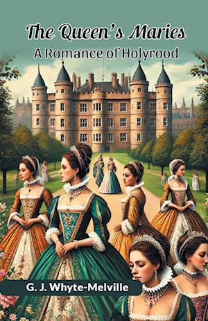 Cover for G J Whyte-Melville · The Queen's MariesA Romance of Holyrood (Edition2024) (Paperback Book) (2024)