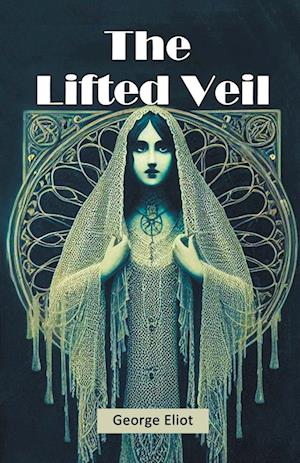 The Lifted Veil (Edition2024) - George Eliot - Books - Double 9 Books LLP - 9789368095057 - September 25, 2024