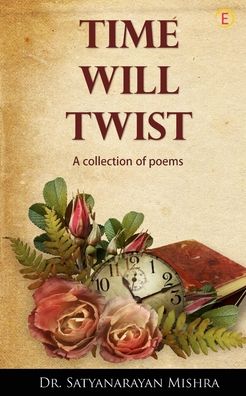 Time Will Twist - Dr Satyanarayan Mishra - Books - Cyscoprime Publishers - 9789390197057 - June 8, 2020