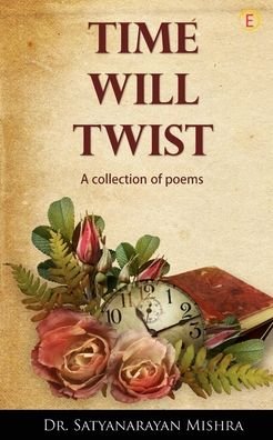Cover for Dr Satyanarayan Mishra · Time Will Twist (Paperback Book) (2020)