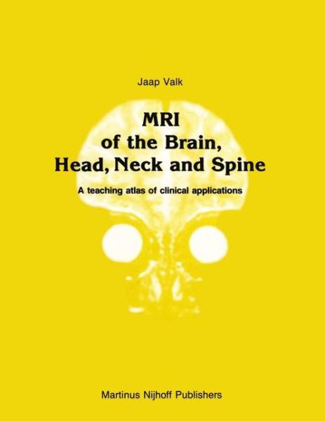 Cover for Jaap Valk · MRI of the Brain, Head, Neck and Spine: A teaching atlas of clinical applications - Series in Radiology (Paperback Book) [Softcover reprint of the original 1st ed. 1987 edition]