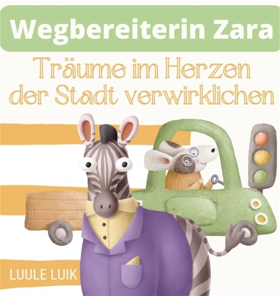 Cover for Luule Luik · Wegbereiterin Zara: Traume im Herzen der Stadt verwirklichen (Hardcover Book) (2023)