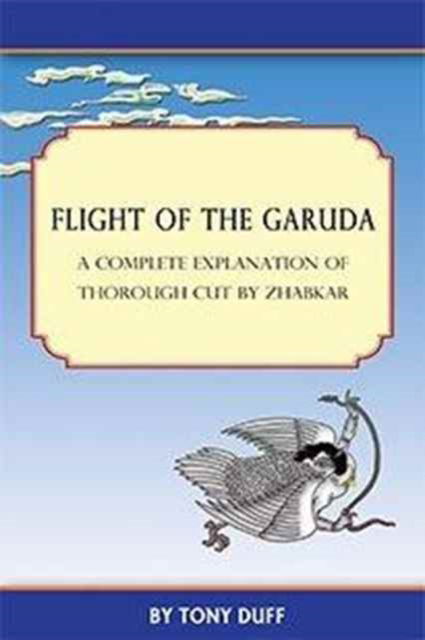 Cover for Tony Duff · Flight of the Garuda: A Complete Explanation of Thorough Cut by Zhabkar (Paperback Book) (2012)