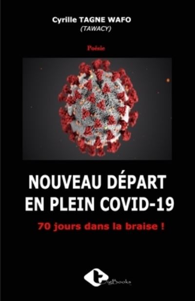 Cover for Cyrille Tagne · Nouveau Depart En Plein Covid-19: 70 jours dans la braise ! (Paperback Book) (2021)