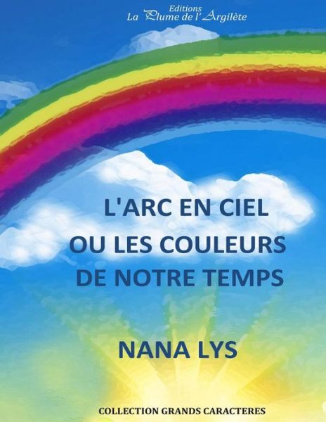 Cover for Nana Lys · L'arc-en-ciel: Ou Les Couleurs De Notre Temps (Paperback Book) (2015)