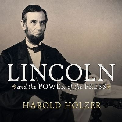 Cover for Harold Holzer · Lincoln and the Power of the Press (CD) (2014)