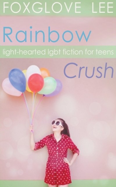 Cover for Foxglove Lee · Rainbow Crush: Light-Hearted LGBT Fiction for Teens (Taschenbuch) (2014)