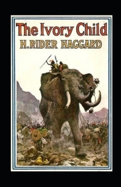 Cover for Henry Rider Haggard · The Ivory Child Annotated (Paperback Book) (2021)