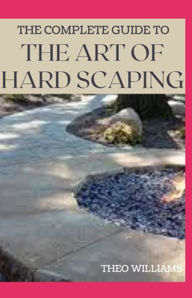 Cover for Theo Williams · The Complete Guide to the Art of Hard Scaping (Taschenbuch) (2020)