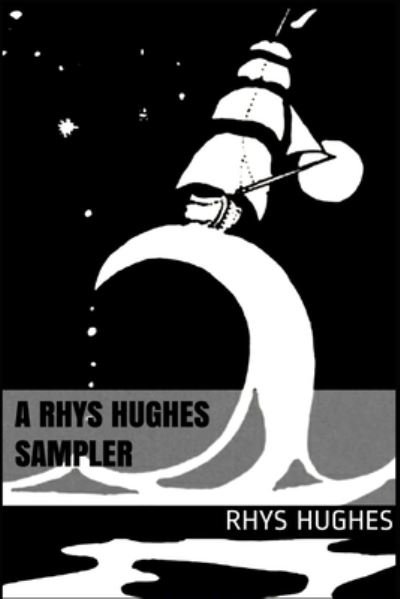 Cover for Rhys Hughes · A Rhys Hughes Sampler: (Selected Weird Stories 1993-2020) (Paperback Book) (2020)