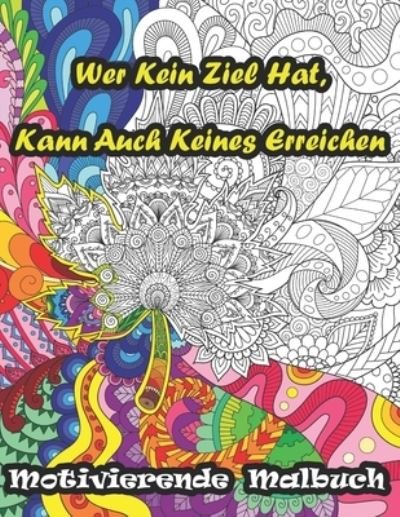 Cover for Wr Malbuch · Wer Kein Ziel Hat, Kann Auch Keines Erreichen Motivierende Malbuch (Pocketbok) (2021)