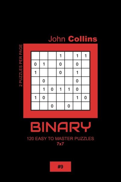 Binary - 120 Easy To Master Puzzles 7x7 - 9 - John Collins - Książki - Independently Published - 9798606759057 - 30 stycznia 2020