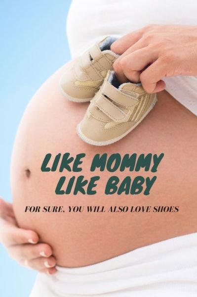 Cover for Bree Simmons · Like Mommy Like Baby for Sure, You Will Also Love Shoes (Pocketbok) (2020)